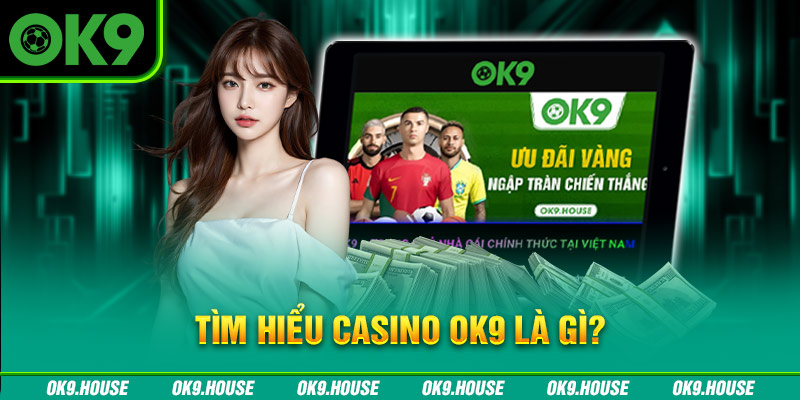 Tìm hiểu Casino OK9 là gì?